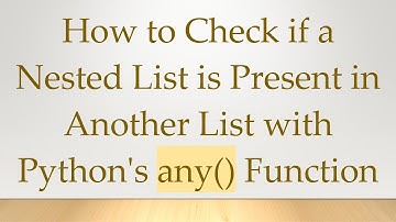 How to Check if a Nested List is Present in Another List with Python