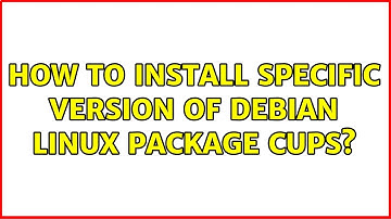 How to install specific version of debian linux package CUPS? (2 Solutions!!)