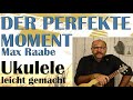 DER PERFEKTE MOMENT (Max Raabe) - Ukulele leicht gemacht (Tutorial auf Deutsch)