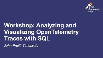 Workshop: Analyzing and Visualizing OpenTelemetry Traces with SQL - John Pruitt, Timescale