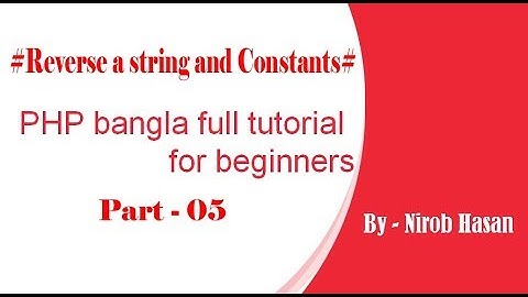 PHP bangla full tutorial for beginners (part#05 - Reverse a string and Constants)- by Nirob Hasan