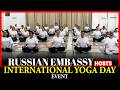 LIVE: Russian Embassy Celebrates International Yoga Day event | Delhi