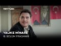 Yalnız Minare 16 Bölüm Fragmanı Yeni Bölüm 
