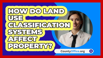 How Do Land Use Classification Systems Affect Property? - CountyOffice.org