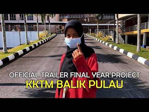 Official Trailer Final Year Project KKTM Balik Pulau 2021