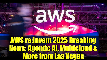 AWS re:Invent 2025 Breaking News: Agentic AI, Multicloud & More from Las Vegas