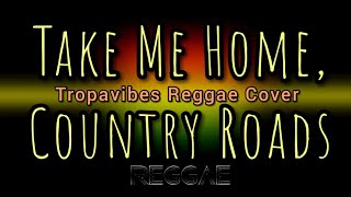 Take Me Home, Country Roads (Tropavibes Reggae Cover) HQ AUDIO🔊