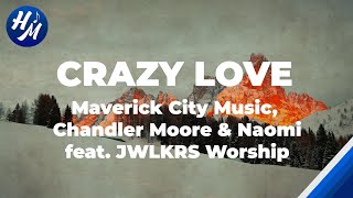 Crazy Love Lyrics by Maverick City, Chandler Moore, ft JWLKRS Worship,