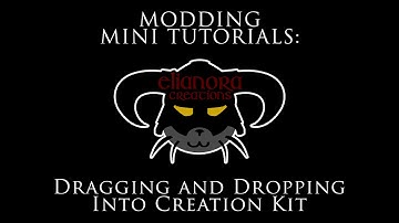 Modding Mini Tutorials: Drag & Drop Into Creation Kit