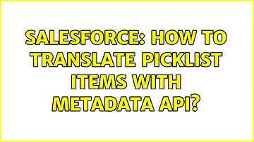 Salesforce: How to translate picklist items with Metadata API?