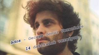 Ados - Geceye Gönül Verenlere (14 Dakikalık versiyon)