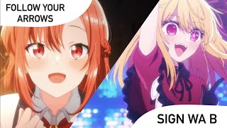 Follow your arrows x Sign Wa B (Whisper Me a Love Song x Oshi no Ko)