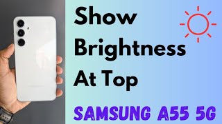 how to show brightness in the top of the status bar in samsung galaxy a55 5g