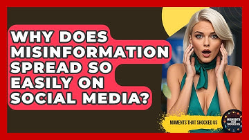 Why Does Misinformation Spread So Easily On Social Media? - Moments That Shocked Us
