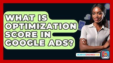 What Is Optimization Score In Google Ads? - SearchEnginesHub.com