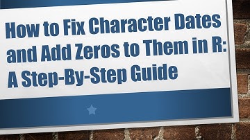 How to Fix Character Dates and Add Zeros to Them in R: A Step-By-Step Guide