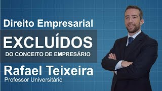 Aulas de Direito Empresarial - Excluídos do conceito de empresário (Rafael Teixeira)  #5