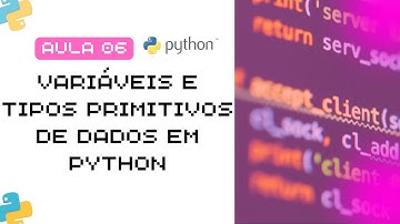 Aula 06 - Variáveis e Tipos Primitivos de Dados em Python