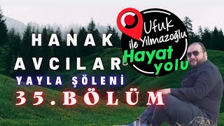 Ufuk Yılmazoğlu İle Hayat Yolu / Hanak Avcılar Mah -35.Bölüm/2.Yayla Şöleni  10.10.2021 yayın tarihi