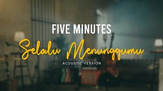 Five Minutes - Selalu Menunggumu ( Acoustic Video)