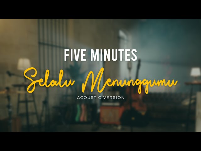 Five Minutes - Selalu Menunggumu (Official Acoustic Video) class=