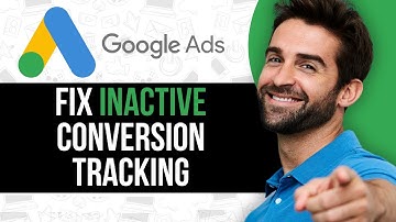 How To Fix Inactive Conversion Tracking in Google Ads