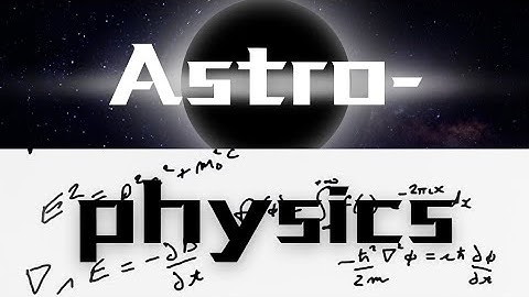 Astrophysics Explained in 3 Minutes!