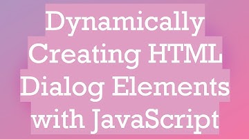 Dynamically Creating HTML Dialog Elements with JavaScript