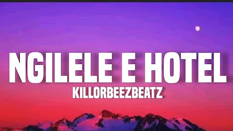 killorbeezbeatz - Ngilele e hotel (lyrics)