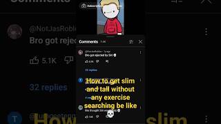 How to get slim and tall without any exercise searching be like ? funny