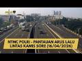 NTMC POLRI - PANTAUAN ARUS LALU LINTAS KAMIS SORE (16/04/2026)
