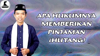 APA HUKUMNYA MEMBERIKAN PINJAMAN (HUTANG) KEPADA ORANG - Ustadz Abdul Somad