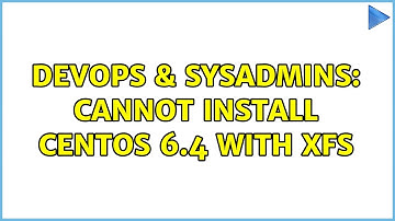 DevOps & SysAdmins: Cannot install centos 6.4 with XFS (4 Solutions!!)