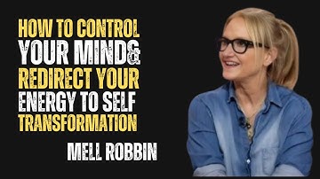 How to Control Your Mind & Redirect Your Energy to Self Transformation - Mel Robbins