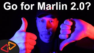 Marlin Firmware 2.0 - Should you upgrade and why not?