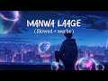 Manwa laage । slowed + werbe । happy new year । shahrukh khan । mix mashup song । Arjit Singh song ।