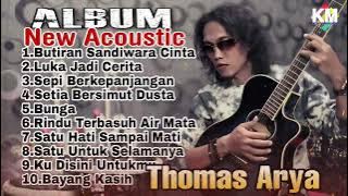 FULL ALBUM NEW ACOUSTIC - THOMAS ARYA - BUTIRAN SANDIWARA CINTA & SATU HATI SAMPAI MATI