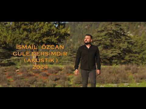 İSMAİL ÖZCAN GULE DERSİMDİR ( AKUSTİK ) 2024