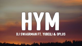 DJ Swagrman - HYM (Lyrics) ft. Yubeili &amp; Oplus