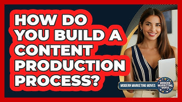 How Do You Build A Content Production Process?