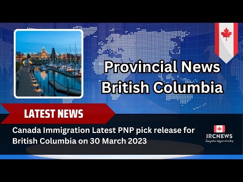 Canada Immigration Latest PNP pick release for British Columbia on 30 March 2023
