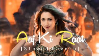 Aaj Ki Raat Slowed Reverb Song -Lofi