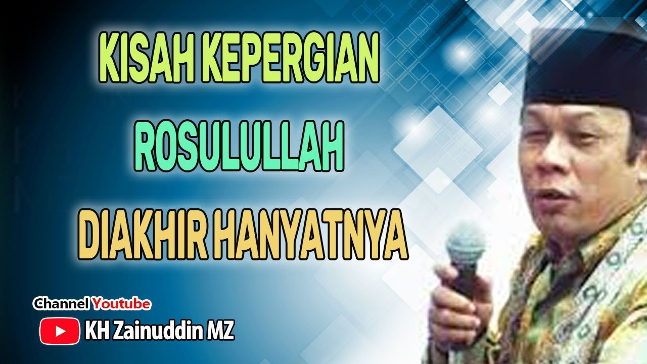 Kisah Kepergian Rosulullah Diakhir Hayatnya - KH Zainuddin MZ