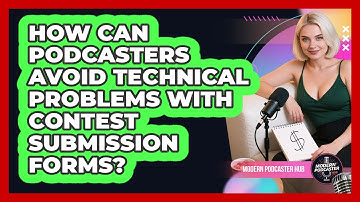How Can Podcasters Avoid Technical Problems With Contest Submission Forms? - Modern Podcaster Hub