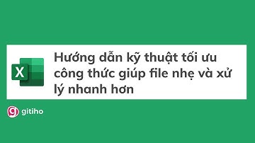 Hướng dẫn kỹ thuật tối ưu công thức giúp file nhẹ và xử lý nhanh hơn