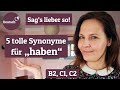 „Sag's lieber so!“ 5 Synonyme für „haben“ (Wortschatz für Fortgeschrittene | Deutsch B2, C1, C2)