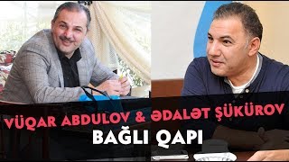 Vüqar Əbdülov ft. Ədalət Şükürov — Bağlı Qapı Resimi