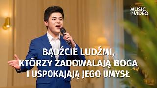 Pieśń uwielbienia | „Bądźcie ludźmi, którzy zadowalają Boga i uspokajają Jego umysł”
