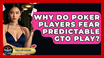 Why Do Poker Players Fear Predictable GTO Play? - Poker Pro Academy