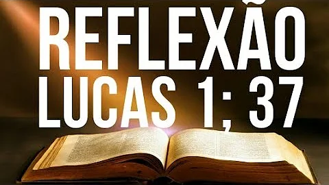 O que diz o versículo Lucas 1 37?